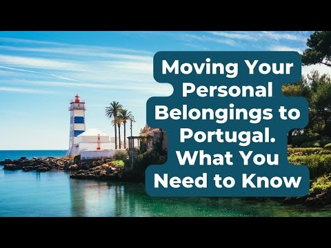 Moving Your Personal Belongings to Portugal. What You Need to Know