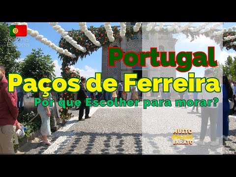 Por que escolher PAÇOS DE FERREIRA para morar em Portugal? @KistnaEuropa 🇵🇹 🇧🇷